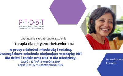 Uwaga! Zmiana terminu! Dialektyczna terapia behawioralna (DBT) w pracy z dziećmi, młodzieżą i rodziną. Dwuczęściowe szkolenie obejmujące tematykę DBT dla dzieci i rodzin oraz DBT-A dla młodzieży.