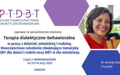 Dialektyczna terapia behawioralna (DBT) w pracy z dziećmi, młodzieżą i rodziną: część pierwsza 14/15/16 lutego 2025 r.